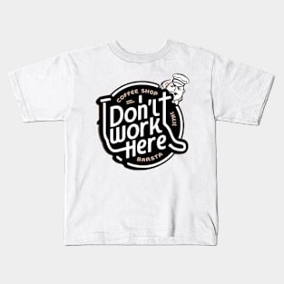 I Don't Work Here Kids T-Shirt